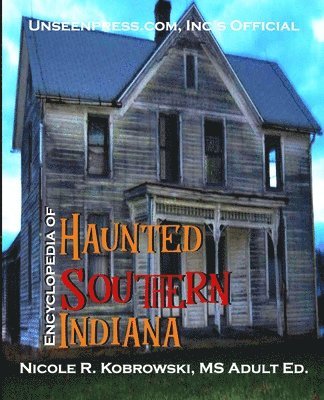 Unseenpress.com's Official Paranormal Guide to Southern Indiana 1