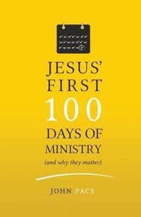 bokomslag Jesus' First 100 Days of Ministry (and Why They Matter)