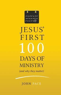 Jesus' First 100 Days of Ministry (and Why They Matter) 1