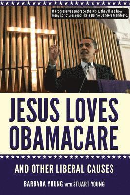 Jesus Loves Obamacare and Other Liberal Causes
