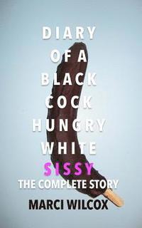 bokomslag Diary of a Black Cock Hungry White Sissy: The Complete Story