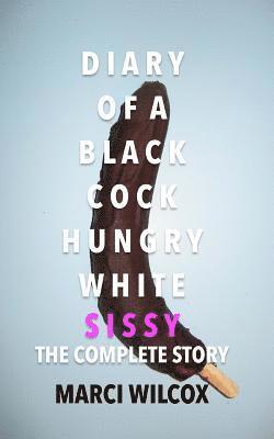 Diary of a Black Cock Hungry White Sissy: The Complete Story 1
