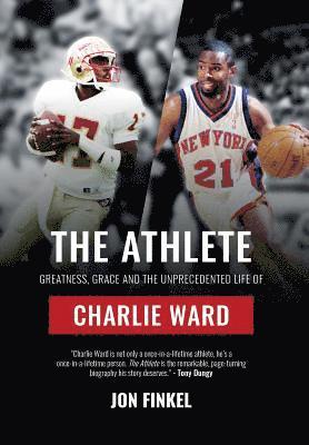 The Athlete: Greatness, Grace and the Unprecedented Life of Charlie Ward 1