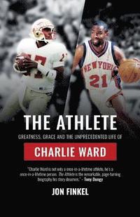 bokomslag The Athlete: Greatness, Grace and the Unprecedented Life of Charlie Ward