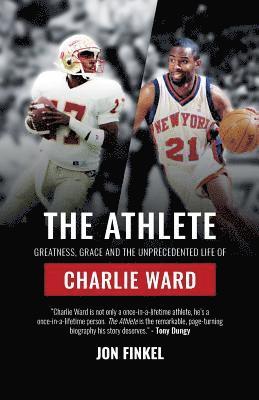 The Athlete: Greatness, Grace and the Unprecedented Life of Charlie Ward 1