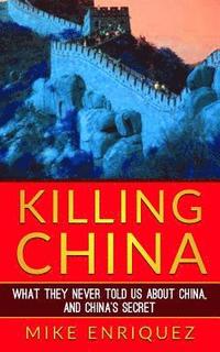 bokomslag Killing China: What They Never Told Us About China, and China's Secret