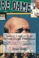 Great Coaches in Notre Dame Football: This book begins at the beginning of Football and goes to the Brian Kelly era. 1