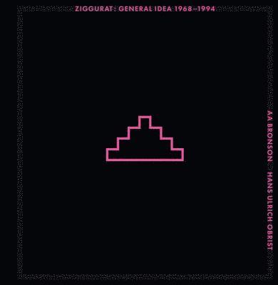 Ziggurat - General Idea 1968-1994 1