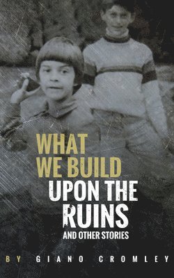 What We Build Upon the Ruins 1