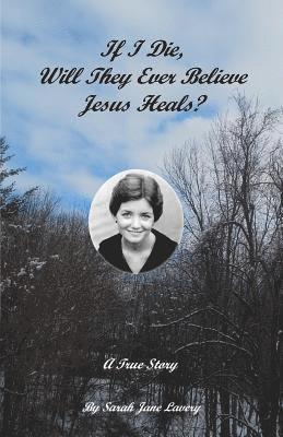 bokomslag If I Die, Will They Ever Believe Jesus Heals?