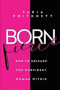 bokomslag Born FIERCE: How to Unleash the Confident Woman Within