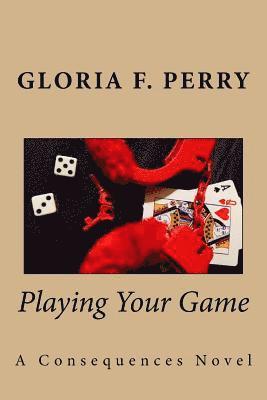 Playing Your Game: A Consequences Novel 1