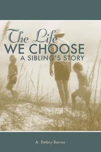bokomslag The Life We Choose: A Sibling's Story
