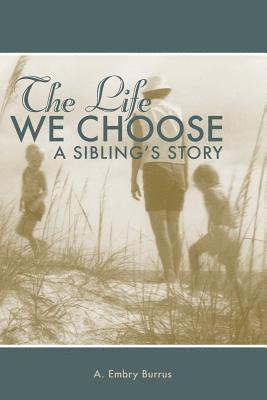 The Life We Choose: A Sibling's Story 1