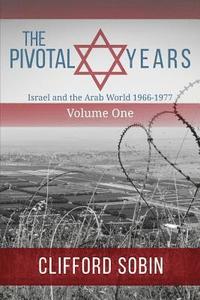 bokomslag The Pivotal Years: Israel and the Arab World 1966 - 1977 Volume One