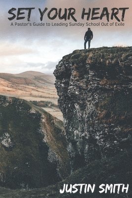 bokomslag Set Your Heart: A Pastor's Guide to Leading Sunday School Out of Exile