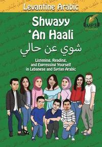 bokomslag Levantine Arabic: Shwayy 'An Haali: Listening, Reading, and Expressing Yourself in Lebanese and Syrian Arabic