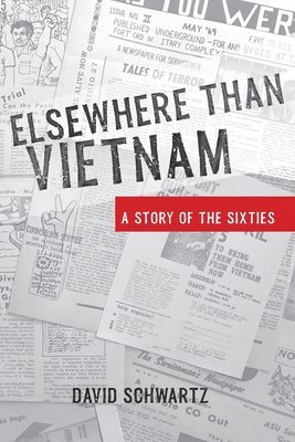 Elsewhere Than Vietnam: A Story of the Sixties 1