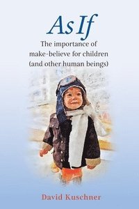 bokomslag As If: The importance of make-believe for children (and other human beings)
