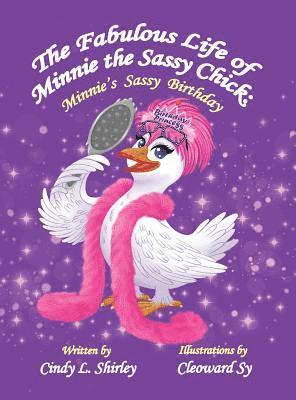 Cindy Shirley, Cailey Elizabeth Ann Shirley - Fabulous Life of Minnie the Sassy Chick, Inbunden