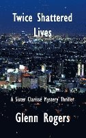 bokomslag Twice Shattered Lives: A Sister Clarisse Mystery