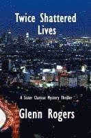 bokomslag Twice Shattered Lives: A Sister Clarisse Mystery