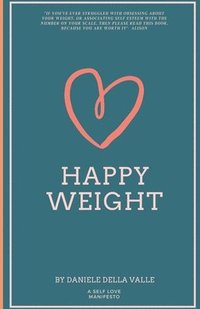 bokomslag Happy Weight: Unlocking Body Confidence Through Bioindividual Nutrition and Mindfulness