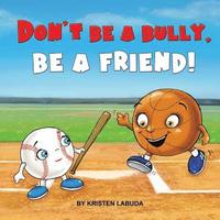 bokomslag Don't Be A Bully, Be A Friend!