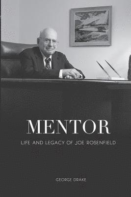 Mentor: Life and Legacy of Joe Rosenfield 1