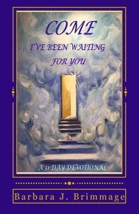 bokomslag Come, I've Been Waiting For You: 31 Day Devotional