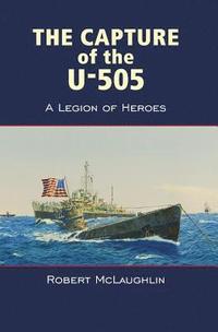 bokomslag The Capture of the U-505: A Legion of Heroes