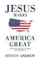 bokomslag Jesus Makes America Great: God's Way to Be Safe, Strong, and Prosperous