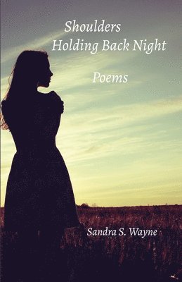 Shoulders Holding Back Night: Poems 1