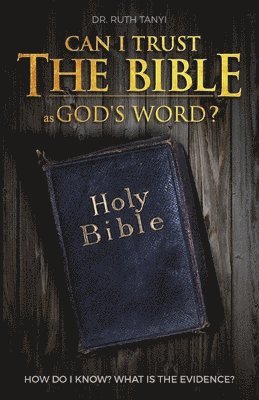 bokomslag Can I Trust The Bible As God's Word?: How Do I Know? What Is The Evidence?