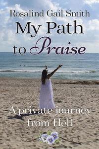 bokomslag My Path to Praise: A Private Journey from Hell