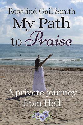 My Path to Praise: A Private Journey from Hell 1