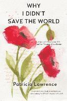 Patricia Lawrence - Why I Didn't Save the World: A Survivor's Story of Rape, Life, and Post-Traumatic Stress Disorder, Häftad