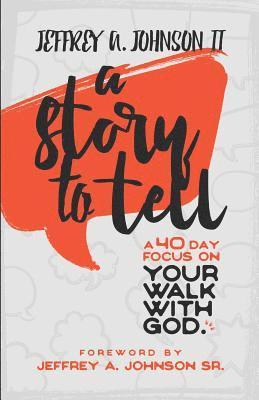 A Story to Tell: 40 Day Focus on Your Walk with God 1