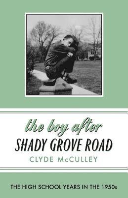 The Boy After Shady Grove Road: The High School Years in the 1950s 1