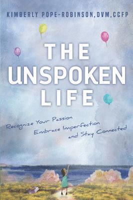 bokomslag The Unspoken Life: Recognize Your Passion, Embrace Imperfection, and Stay Connected