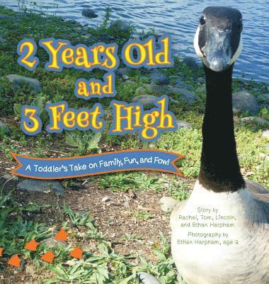2 Years Old and 3 Feet High: A Toddler's Take on Family, Fun, and Fowl