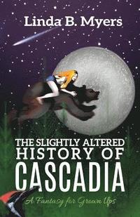bokomslag The Slightly Altered History of Cascadia: A Fantasy for Grown Ups
