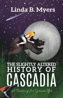 bokomslag The Slightly Altered History of Cascadia: A Fantasy for Grown Ups