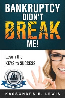 bokomslag Bankruptcy Didn't Break Me!: How to Learn the Keys to Success to increase your credit scores