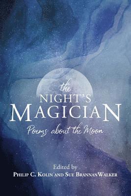Philip C. Kolin, Sue Brannan Walker - The Night's Magician: Poems about the Moon, Häftad