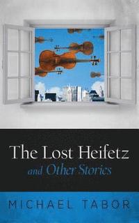 bokomslag The Lost Heifetz and Other Stories