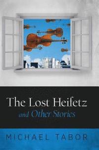 bokomslag The Lost Heifetz and Other Stories