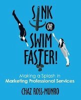 bokomslag Sink or Swim Faster!: Making a Splash in Marketing Professional Services
