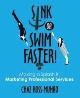 bokomslag Sink or Swim Faster!: Making a Splash in Marketing Professional Services