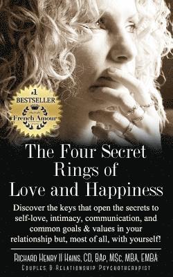 bokomslag The Four Secret Rings of Love and Happiness: Discover the keys that open the Secrets to Self-Love, Intimacy, Communication and Common Goals & Values i